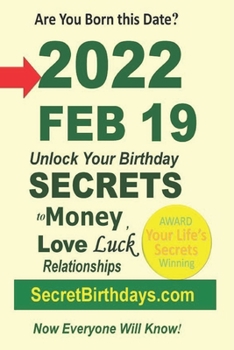 Paperback Born 2022 Feb 19? Your Birthday Secrets to Money, Love Relationships Luck: Fortune Telling Self-Help: Numerology, Horoscope, Astrology, Zodiac, Destin Book