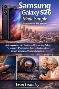 Paperback Samsung Galaxy S26 Made Simple for Beginners and Seniors: An Independent User Guide with Step-by-Step Setup, Performance Optimization, Camera Configur Book