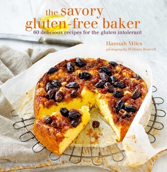 Hardcover The Savory Gluten-Free Baker: 60 Delicious Recipes for the Gluten Intolerant Book