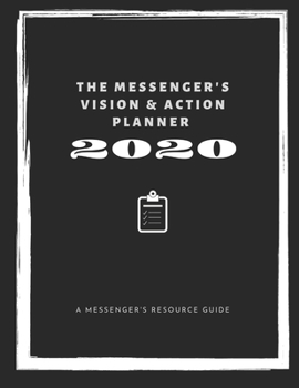 Paperback The Messenger's Vision & Action Planner for 2020: A Clarifying Guide & Weekly Planner for the Transformational Leader Who Wants to Align their Plans w Book