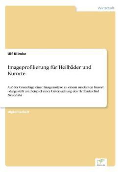 Paperback Imageprofilierung für Heilbäder und Kurorte: Auf der Grundlage einer Imageanalyse zu einem modernen Kurort - dargestellt am Beispiel einer Untersuchun [German] Book