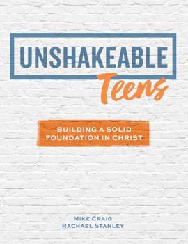 Unshakeable Teens: Building a Solid Foundation In Christ
