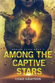 Among the Captive Stars - Book #2 of the Broken Stars