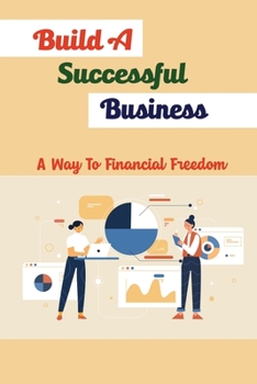 Paperback Build A Successful Business: A Way To Financial Freedom Book