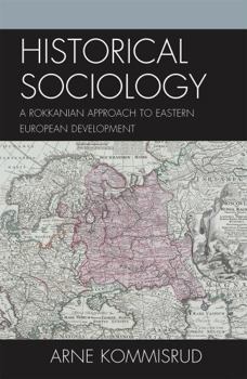 Hardcover Historical Sociology and Eastern European Development: A Rokkanian Approach Book