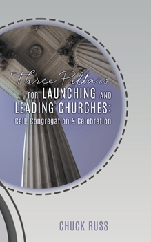 Paperback Three Pillars for Launching and Leading Churches: Cell, Congregation & Celebration Book