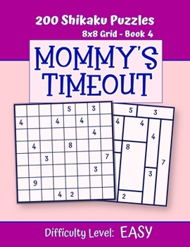 Paperback 200 Shikaku Puzzles 8x8 Grid - Book 4, MOMMY'S TIMEOUT, Difficulty Level Easy: Mind Relaxation For Grown-ups - Perfect Gift for Puzzle-Loving, Stresse Book