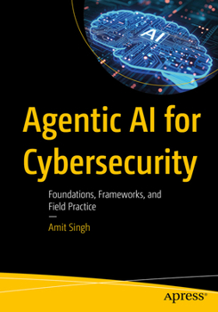 Paperback Agentic AI for Cybersecurity: Foundations, Frameworks, and Field Practice Book
