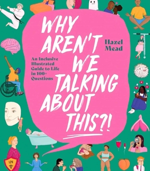 Hardcover Why Aren't We Talking about This?!: An Inclusive Illustrated Guide to Life in 100+ Questions Book