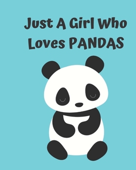 Just A Girl Who Loves Pandas: Pretty Notebook Journal Blank Lined, Cute Pandas for Girls, Perfectly Suited Taking Notes in Class, Funny Pandas Gifts For Girls - 110 Pages