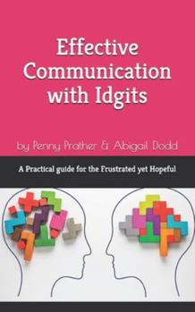 Paperback Effective Communication with Idgits: A Practical Guide For the Frustrated yet Hopeful Book