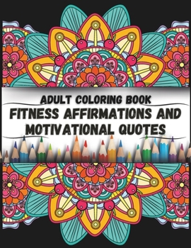 Paperback Adult Coloring Book; Fitness Affirmations and Motivational Quotes: 8.5x11 inch with 20 Encouraging Workout Quotes Book