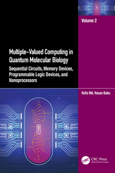 Paperback Multiple-Valued Computing in Quantum Molecular Biology: Sequential Circuits, Memory Devices, Programmable Logic Devices, and Nanoprocessors Book