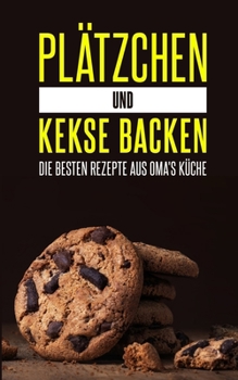 Paperback Plätzchen und Kekse backen: Die besten Rezepte aus Oma's Küche [German] Book