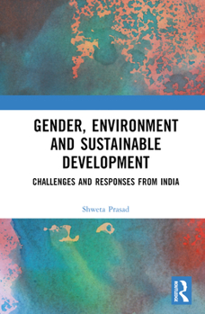 Hardcover Gender, Environment and Sustainable Development: Challenges and Responses from India Book