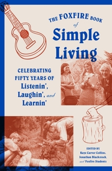 Paperback The Foxfire Book of Simple Living: Celebrating Fifty Years of Listenin', Laughin', and Learnin' Book