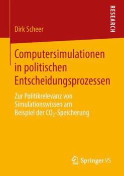 Paperback Computersimulationen in Politischen Entscheidungsprozessen: Zur Politikrelevanz Von Simulationswissen Am Beispiel Der Co2-Speicherung [German] Book