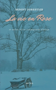 La vie en Rose: et autres r?cits campagnards d'antan