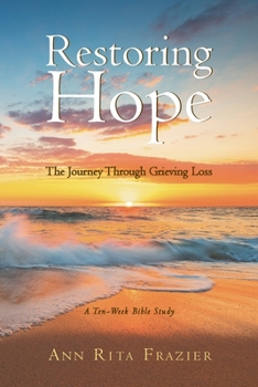 Paperback Restoring Hope: The Journey Through Grieving Loss: A Ten-Week Bible Study Book