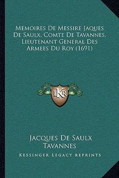 Paperback Memoires De Messire Jaques De Saulx, Comte De Tavannes, Lieutenant General Des Armees Du Roy (1691) [French] Book