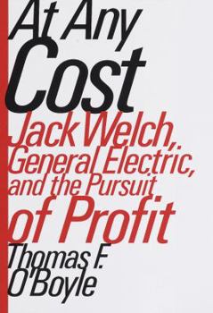 Hardcover At Any Cost: Jack Welch, General Electric, and the Pursuit of Profit Book