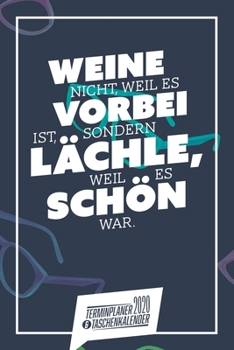 Weine nicht, weil es vorbei ist, sondern lächle, weil es schön war. I Taschenkalender & Terminplaner 2020: Wochenplaner, Organizer & Kalendarium als ... I Sprüche I A5 I Retro (German Edition)