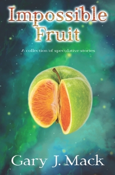 Paperback Impossible Fruit: A Collection of Speculative Stories Book