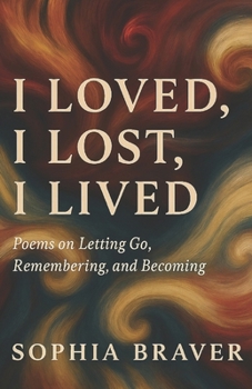 Paperback I loved, I lost, I lived: Poems on Letting Go, Remembering, and Becoming Book