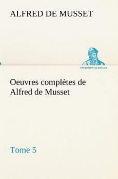 Oeuvres complètes de Alfred de Musset - Tome 5