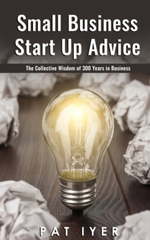 Small Business Start Up: Collective Wisdom of 300 Years in Business