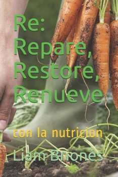 Paperback Re: Repare, Restore, Renueve: con la nutricion [Spanish] Book