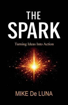 Paperback The Spark: Turning Ideas into Action Book