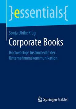 Corporate Books: Hochwertige Instrumente Der Unternehmenskommunikation