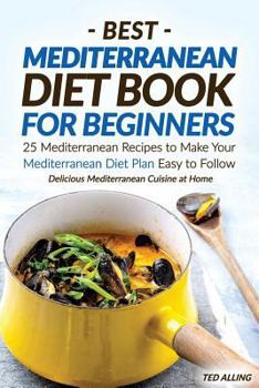 Paperback Best Mediterranean Diet Book for Beginners: 25 Mediterranean Recipes to Make Your Mediterranean Diet Plan Easy to Follow - Delicious Mediterranean Cui Book