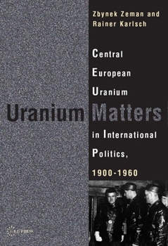 Hardcover Uranium Matters: Central European Uranium in International Politics, 19001960 Book