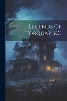 Paperback Legends Of Torquay, &c Book