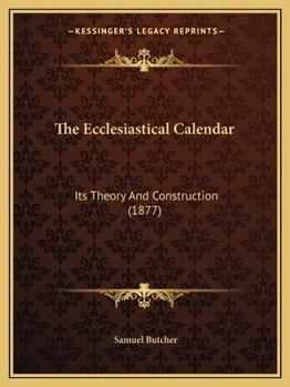 Paperback The Ecclesiastical Calendar: Its Theory And Construction (1877) Book