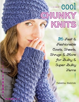 Paperback Cool Chunky Knits: 26 Fast & Fashionable Cowls, Shawls, Shrugs & More for Bulky & Super Bulky Yarns Book