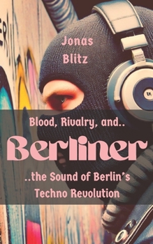 Paperback Berliner: Blood, Rivalry, and the Sound of Berlin's Techno Revolution Book