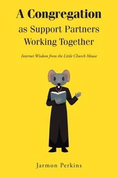 Paperback A Congregation as Support Partners Working Together: Internet Wisdom from the Little Church Mouse Book