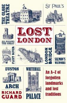 Hardcover Lost London: An A–Z of Forgotten Landmarks and Lost Traditions Book