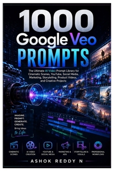 1000 Google Veo Prompts: The Ultimate AI Video Prompt Library for Cinematic Scenes, YouTube, Social Media, Marketing, Storytelling, Product Videos, and Creative Projects