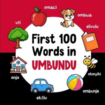 First 100 Words in Umbundu: Bilingual English Umbundu Picture Book for Kids with Pronunciations, Language Learning Flashcards, Dictionary for Babies, Toddlers, and Children (Learn Umbundu)