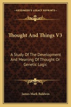 Paperback Thought And Things V3: A Study Of The Development And Meaning Of Thought Or Genetic Logic Book