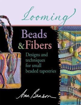 Looming Beads and Fibers: Designs and techniques for small beaded tapestries
