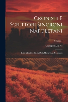 Paperback Cronisti E Scrittori Sincroni Napoletani: Editi E Inediti: Storia Della Monarchia. Normanni; Volume 1 Book