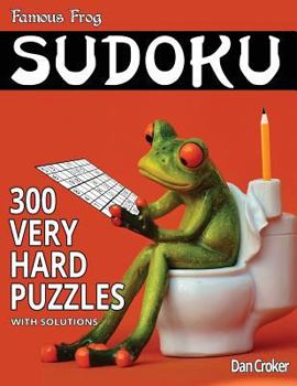 Paperback Famous Frog Sudoku 300 Very Hard Puzzles With Solutions: A Bathroom Sudoku Series Book