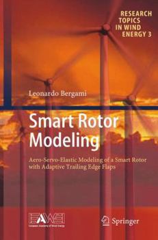 Paperback Smart Rotor Modeling: Aero-Servo-Elastic Modeling of a Smart Rotor with Adaptive Trailing Edge Flaps Book