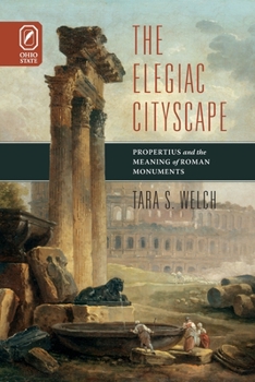 Paperback Elegiac Cityscape: Propertius & the Meaning of Roman Monuments Book