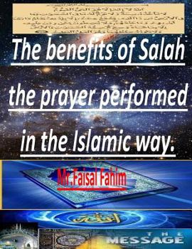 The benefits of Salah the prayer performed in the Islamic way.